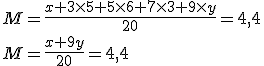 3$ M = \frac {x+3\times5+5\times6+7\times3+9\times y}{20} = 4,4 \\ M=\frac{x+9y}{20} = 4,4 